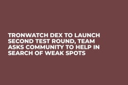 TronWatch DEX to Launch Second Test Round, Team Asks Community to Help in Search of Weak Spots