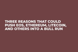 Three Reasons That Could Push EOS, Ethereum, Litecoin, and Others into a Bull Run