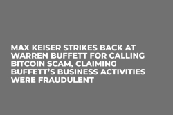 Max Keiser Strikes Back at Warren Buffett for Calling Bitcoin Scam, Claiming Buffett’s Business Activities Were Fraudulent