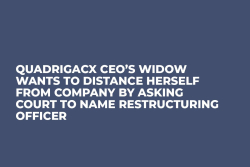 QuadrigaCX CEO’s Widow Wants to Distance Herself from Company by Asking Court to Name Restructuring Officer