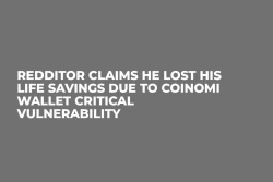 Redditor Claims He Lost His Life Savings Due to Coinomi Wallet Critical Vulnerability Redditor Claims He Lost His Life Savings Due to Coinomi Wallet Critical Vulnerability