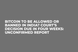 Bitcoin to Be Allowed or Banned in India? Court’s Decision Due in Four Weeks: Unconfirmed Report