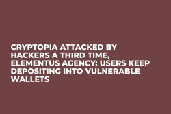 Cryptopia Attacked by Hackers a Third Time, Elementus Agency: Users Keep Depositing into Vulnerable Wallets