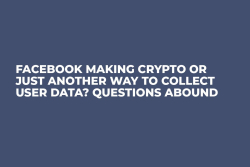 Facebook Making Crypto or Just Another Way to Collect User Data? Questions Abound