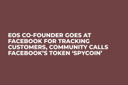 EOS Co-Founder Goes at Facebook for Tracking Customers, Community Calls Facebook’s Token ‘Spycoin’