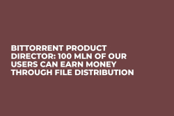 BitTorrent Product Director: 100 mln of Our Users Can Earn Money Through File Distribution
