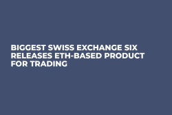 Biggest Swiss Exchange SIX Releases ETH-Based Product for Trading