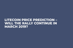 Litecoin Price Prediction – Will the Rally Continue in March 2019?