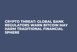 Crypto Threat: Global Bank Regulators Warn Bitcoin May Harm Traditional Financial Sphere