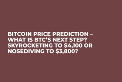 Bitcoin Price Prediction – What Is BTC’s Next Step? Skyrocketing to $4,100 or Nosediving to $3,800? 