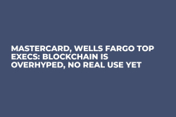 Mastercard, Wells Fargo Top Execs: Blockchain Is Overhyped, No Real Use Yet