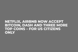 Netflix, Airbnb Now Accept Bitcoin, DASH and Three More Top Coins – for US Citizens Only