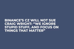 Binance’s CZ Will Not Sue Craig Wright: “We Ignore Stupid Stuff, and Focus on Things That Matter”
