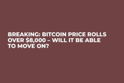 Breaking: Bitcoin Price Rolls Over $8,000 – Will It Be Able to Move On?