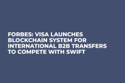 Forbes: Visa Launches Blockchain System for International B2B Transfers to Compete with SWIFT