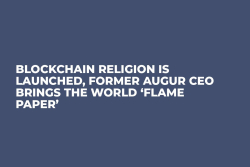 Blockchain Religion Is Launched, Former Augur CEO Brings the World ‘Flame Paper’