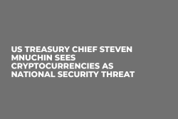 US Treasury Chief Steven Mnuchin Sees Cryptocurrencies as National Security Threat 