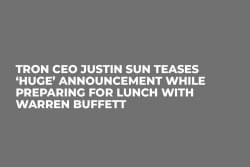 Tron CEO Justin Sun Teases ‘Huge’ Announcement While Preparing for Lunch with Warren Buffett   