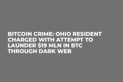Bitcoin Crime: Ohio Resident Charged with Attempt to Launder $19 Mln in BTC through Dark Web