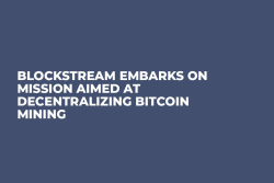Blockstream Embarks on Mission Aimed at Decentralizing Bitcoin Mining