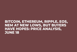 Bitcoin, Ethereum, Ripple, EOS, NEM at New Lows, But Buyers Have Hopes: Price Analysis, June 18