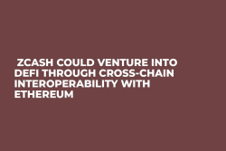  Zcash Could Venture into DeFi Through Cross-Chain Interoperability with Ethereum