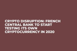 Crypto Disruption: French Central Bank to Start Testing Its Own Cryptocurrency in 2020
