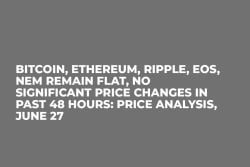Bitcoin, Ethereum, Ripple, EOS, NEM Remain Flat, No Significant Price Changes In Past 48 Hours: Price Analysis, June 27