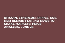 Bitcoin, Ethereum, Ripple, EOS, NEM Remain Flat, No News to Shake Markets: Price Analysis, June 28