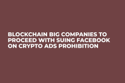 Blockchain Big Companies to Proceed With Suing Facebook on Crypto Ads Prohibition