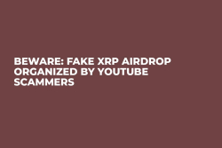 BEWARE: Fake XRP Airdrop Organized by YouTube Scammers