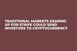 Traditional Markets Gearing Up For Strife Could Send Investors to Cryptocurrency