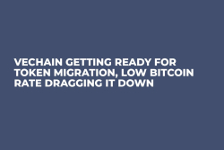 VeChain Getting Ready For Token Migration, Low Bitcoin Rate Dragging it Down