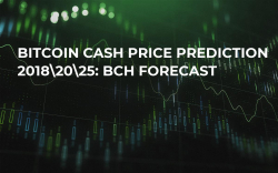 Bitcoin Cash Price Prediction 2018\20\25: BCH Forecast Bitcoin Cash Price Prediction 2018\20\25: BCH Forecast