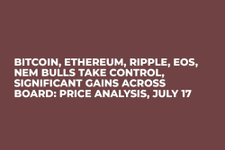 Bitcoin, Ethereum, Ripple, EOS, NEM Bulls Take Control, Significant Gains Across Board: Price Analysis, July 17