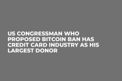 US Congressman Who Proposed Bitcoin Ban Has Credit Card Industry As His Largest Donor