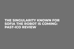 The Singularity Known for Sofia the Robot is Coming: Past-ICO Review