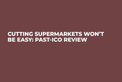 Cutting Supermarkets Won’t Be Easy: Past-ICO Review 