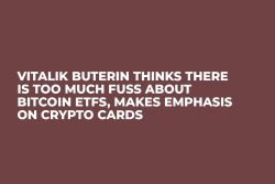 Vitalik Buterin Thinks There Is Too Much Fuss About Bitcoin ETFs, Makes Emphasis on Crypto Cards 