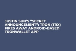 Justin Sun’s “Secret Announcement”: TRON (TRX) Fires Away Android-Based TronWallet App