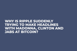 Why is Ripple Suddenly Trying to Make Headlines With Madonna, Clinton and Jabs at Bitcoin?