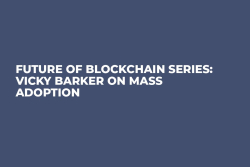 Future of Blockchain Series: Vicky Barker on Mass Adoption
