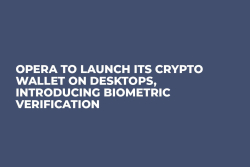 Opera to Launch Its Crypto Wallet on Desktops, Introducing Biometric Verification