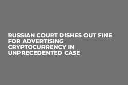 Russian Court Dishes Out Fine For Advertising Cryptocurrency in Unprecedented Case