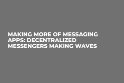 Making More of Messaging Apps: Decentralized Messengers Making Waves