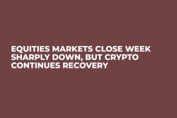 Equities Markets Close Week Sharply Down, But Crypto Continues Recovery