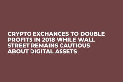 Crypto Exchanges to Double Profits in 2018 While Wall Street Remains Cautious About Digital Assets