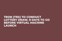 TRON (TRX) to Conduct Lottery Draw, 9 Days to Go Before Virtual Machine Launch TRON (TRX) to Conduct Lottery Draw, 9 Days to Go Before Virtual Machine Launch