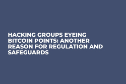 Hacking Groups Eyeing Bitcoin Points: Another Reason for Regulation and Safeguards
