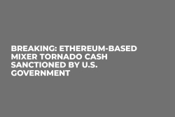 BREAKING: Ethereum-Based Mixer Tornado Cash Sanctioned by U.S. Government